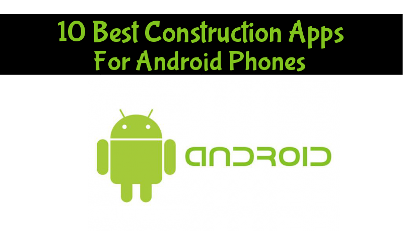 10 Best Construction Apps for Android Users