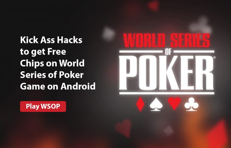 Kick Ass Hacks to-get Free Chips on World Series of Poker Game on Android