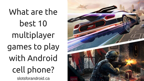 What are the best 10 multiplayer games to play with Android cell phone_