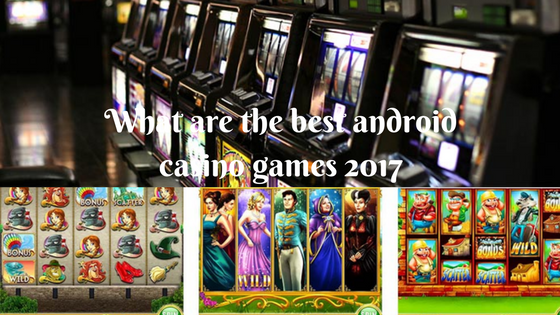 What are the best android casino games 2017